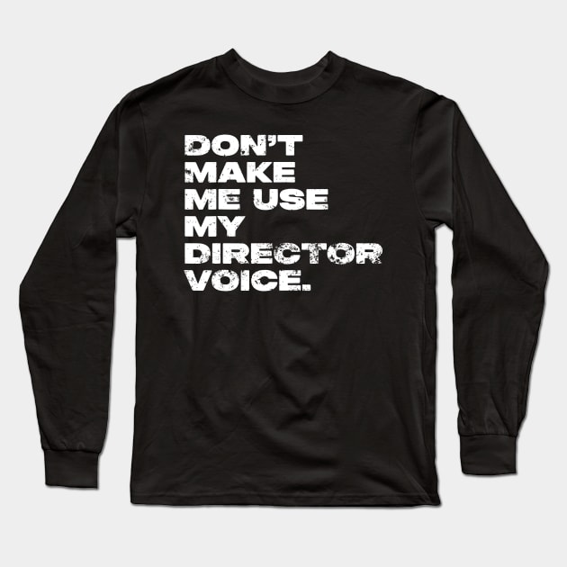 Don't Make Me Use My Director Voice Distressed Long Sleeve T-Shirt by LEGO